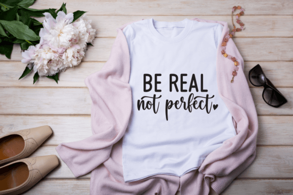 Be Real Not Perfect Graphics for Crafts
