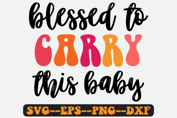 Blessed to Carry This Baby Retro Svg for Crafts and Graphics