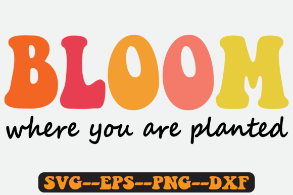 Bloom Where You Are Planted Retro Svg Review