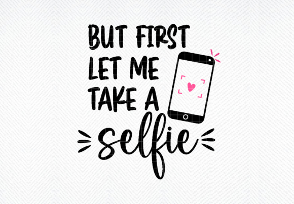 But First SVG, Let Me Take a Selfie SVG for Crafts and Graphics