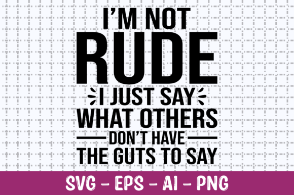 I m Not Rude I Just Say What Others SVG Review
