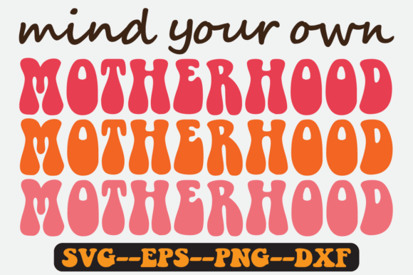 MIND YOUR OWN Mothers Quote Retro Svg for Crafts and Graphics