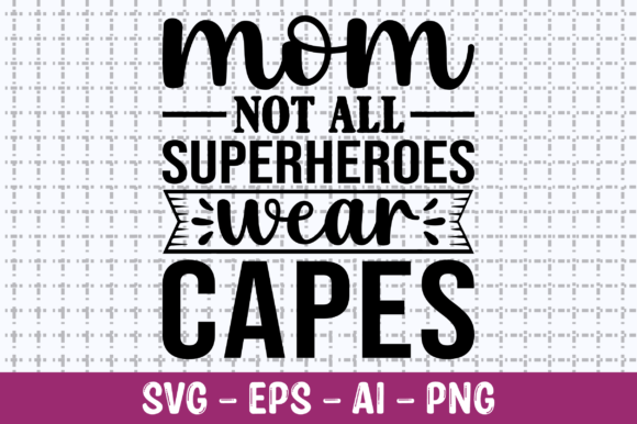 Mom Not All Superheroes Wear Capes SVG – A Graphic Design Asset for Crafts