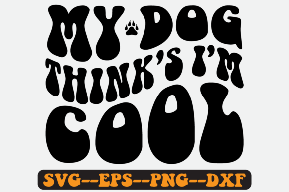 My Dog Think s I m Cool Quote Retro Svg for Crafts and Graphics