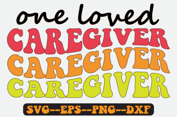 One Loved Caregiver Quote Retro Svg for Crafts and Graphics