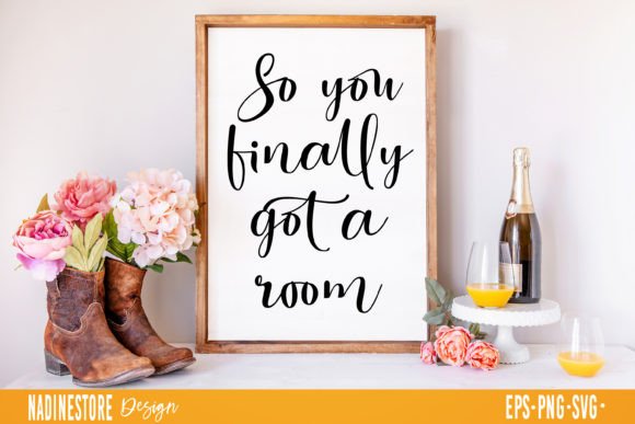 So You Finally Got a Room Funny Quote Graphics for Crafts