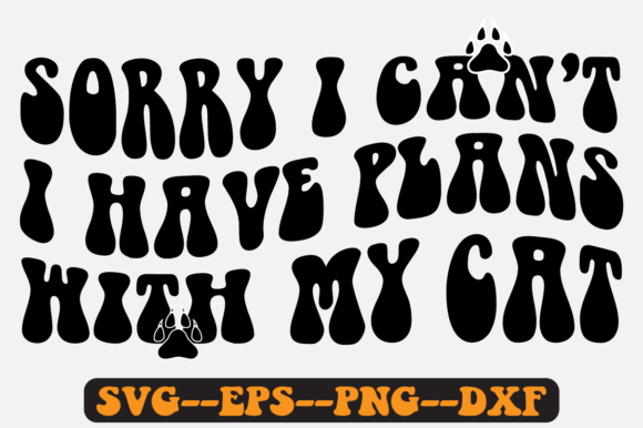 Sorry I Can t I Have Plans with My Cat Graphics for Crafts