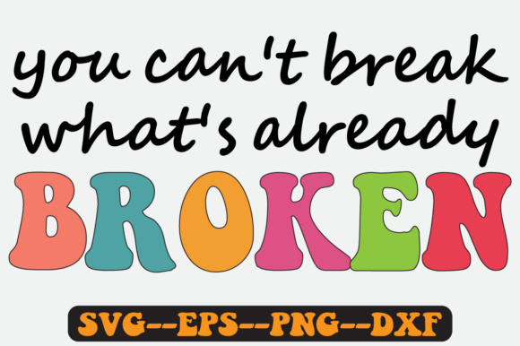 You Can t Break What s Already Broken Graphics for Crafts